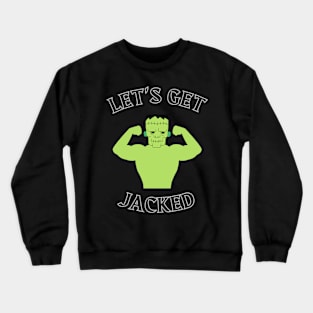 Let's Get Jacked - Halloween Green Frankenstein Crewneck Sweatshirt